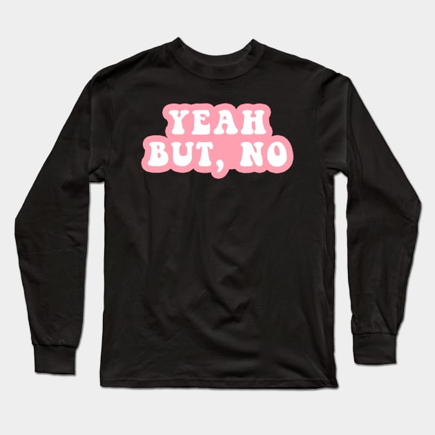 Yeah But No Long Sleeve T-Shirt by CityNoir